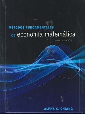 Metodos fundamentales de economia matematica - Chiang - Cuarta Edicion